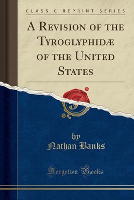 Read Online A Revision of the Tyroglyphid� of the United States (Classic Reprint) - Nathan Banks file in PDF