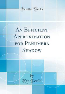 Full Download An Efficient Approximation for Penumbra Shadow (Classic Reprint) - Ken Perlin | ePub