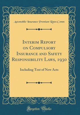 Full Download Interim Report on Compulsory Insurance and Safety Responsibility Laws, 1930: Including Text of New Acts (Classic Reprint) - Automobile Insurance Premium Rates Comm file in PDF