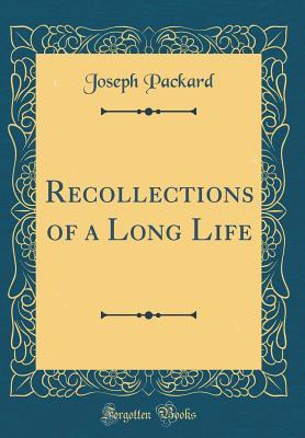 Full Download Recollections of a Long Life (Classic Reprint) - Joseph Packard file in PDF