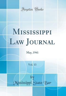 Read Online Mississippi Law Journal, Vol. 13: May, 1941 (Classic Reprint) - Mississippi State Bar file in PDF