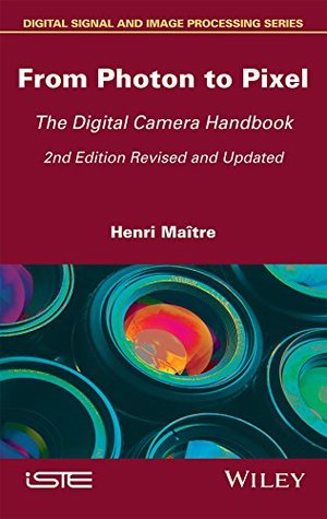 Download From Photon to Pixel: The Digital Camera Handbook (Digital Signal and Image Processing) - Henri Maitre | PDF