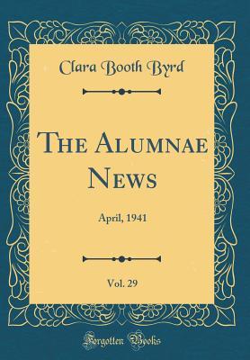 Full Download The Alumnae News, Vol. 29: April, 1941 (Classic Reprint) - Clara Booth Byrd | ePub