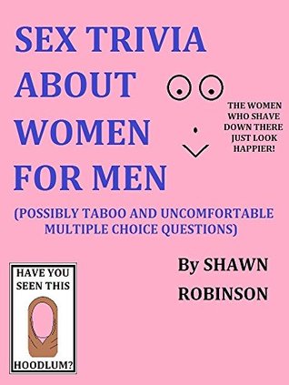 Read Sex Trivia About Women For Men: (Possibly Taboo And Uncomfortable Multiple Choice Questions) - Shawn Robinson | PDF