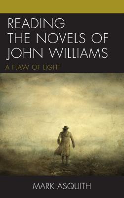 Full Download Reading the Novels of John Williams: A Flaw of Light - Mark Asquith | PDF