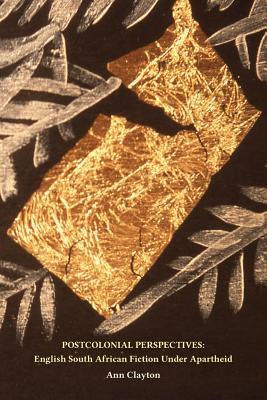 Download Postcolonial Perspectives: English South African Fiction Under Apartheid - Ann Clayton file in PDF