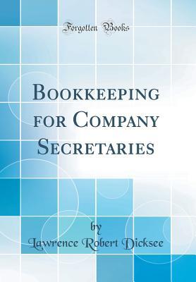 Read Online Bookkeeping for Company Secretaries (Classic Reprint) - Lawrence Robert Dicksee | ePub