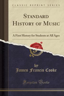 Full Download Standard History of Music: A First History for Students at All Ages (Classic Reprint) - James Francis Cooke file in ePub