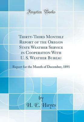 Full Download Thirty-Third Monthly Report of the Oregon State Weather Service in Cooperation with U. S. Weather Bureau: Report for the Month of December, 1891 (Classic Reprint) - H E Hayes file in ePub