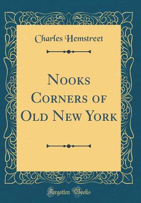 Full Download Nooks Corners of Old New York (Classic Reprint) - Charles Hemstreet file in PDF