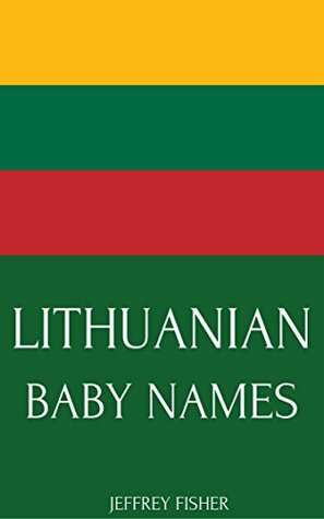 Download Lithuanian Baby Names: Names from Lithuania for Girls and Boys - Jeffrey Fisher file in ePub
