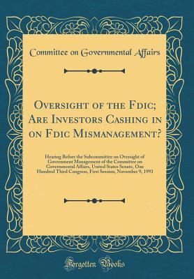 Full Download Oversight of the Fdic; Are Investors Cashing in on Fdic Mismanagement?: Hearing Before the Subcommittee on Oversight of Government Management of the Committee on Governmental Affairs, United States Senate, One Hundred Third Congress, First Session, Novemb - U.S. Committee on Governmental Affairs file in PDF