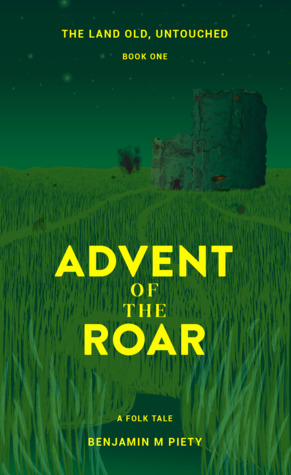 Download Advent of the Roar (The Land Old, Untouched, #1) - Benjamin M. Piety | PDF