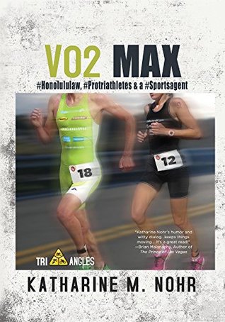Full Download VO2 Max: #HonoluluLaw, #Protriathletes, & a #Sports Agent (Tri-Angles Series) - Katharine M. Nohr file in ePub