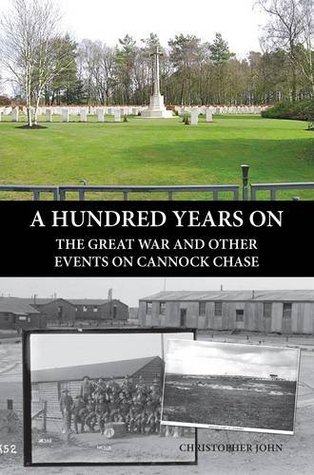 Download A Hundred Years on: The Great War and Other Events on Cannock Chase - John Christopher file in PDF