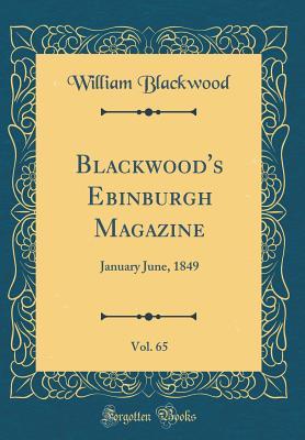 Read Blackwood's Ebinburgh Magazine, Vol. 65: January June, 1849 (Classic Reprint) - William Blackwood and Sons file in ePub