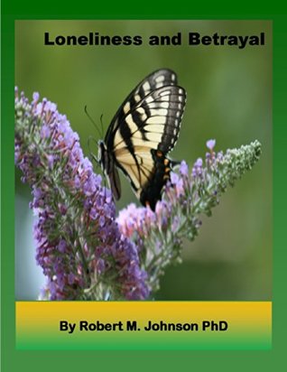 Full Download Loneliness and Betrayal: The Self-Help, Mental Health Series - Robert M. Johnson PhD | ePub