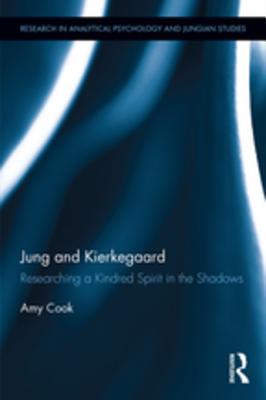 Full Download Jung and Kierkegaard: Researching a Kindred Spirit in the Shadows - Amy Cook | ePub