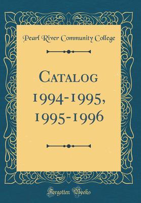 Read Online Catalog 1994-1995, 1995-1996 (Classic Reprint) - Pearl River Community College | PDF