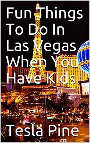 Read Fun Things To Do In Las Vegas When You Have Kids - Tesla Pine | ePub