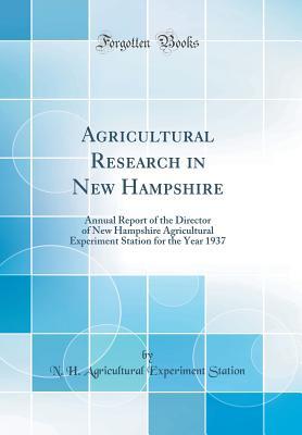 Read Online Agricultural Research in New Hampshire: Annual Report of the Director of New Hampshire Agricultural Experiment Station for the Year 1937 (Classic Reprint) - NH Agricultural Experiment Station file in ePub