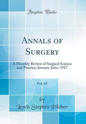 Download Annals of Surgery, Vol. 65: A Monthly Review of Surgical Science and Practice; January-June, 1917 (Classic Reprint) - Lewis Stephen Pilcher | ePub