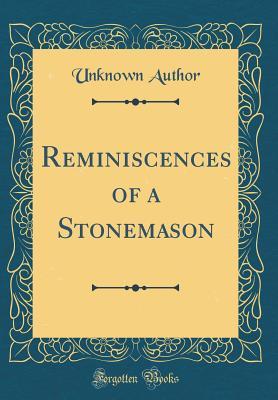 Download Reminiscences of a Stonemason (Classic Reprint) - Unknown | PDF