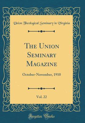 Read Online The Union Seminary Magazine, Vol. 22: October-November, 1910 (Classic Reprint) - Union Theological Seminary in Virginia file in PDF
