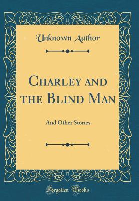 Download Charley and the Blind Man: And Other Stories (Classic Reprint) - Unknown file in ePub