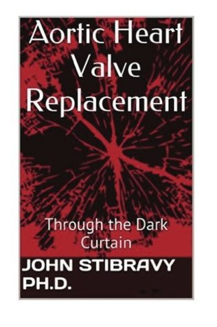 Full Download Aortic Heart Valve Replacement: Through the Dark Curtain - John Stibravy file in ePub