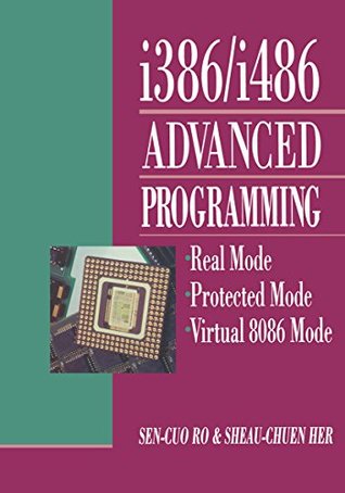 Read i386/i486 Advanced Programming: Real Mode Protected Mode Virtual 8086 Mode - Sen-Cuo Ro file in ePub
