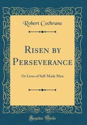 Download Risen by Perseverance: Or Lives of Self-Made Men (Classic Reprint) - Robert Cochrane file in ePub