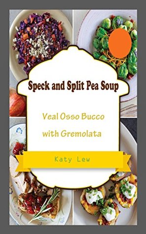 Download Speck and Split Pea Soup: Veal Osso Bucco with Gremolata - Katy Lew file in PDF
