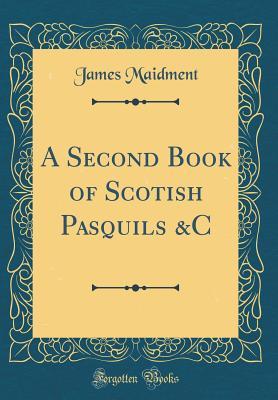 Download A Second Book of Scotish Pasquils &c (Classic Reprint) - James Maidment file in PDF