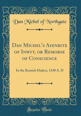 Full Download Dan Michel's Ayenbite of Inwyt, or Remorse of Conscience: In the Kentish Dialect, 1340 A. D (Classic Reprint) - Dan Michel of Northgate | PDF