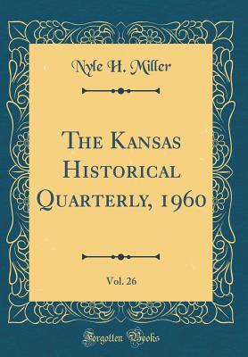 Full Download The Kansas Historical Quarterly, 1960, Vol. 26 (Classic Reprint) - Nyle H Miller | ePub
