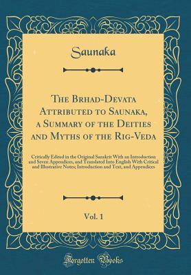 Full Download The Brhad-Devata Attributed to Saunaka, a Summary of the Deities and Myths of the Rig-Veda, Vol. 1: Critically Edited in the Original Sanskrit with an Introduction and Seven Appendices, and Translated Into English with Critical and Illustrative Notes; Int - Saunaka Saunaka file in ePub