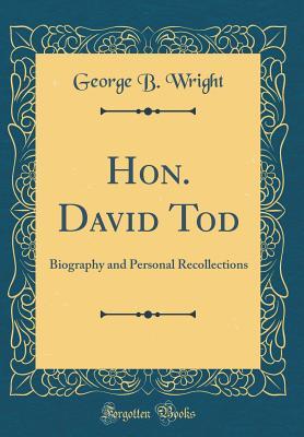 Download Hon. David Tod: Biography and Personal Recollections (Classic Reprint) - George B Wright | PDF