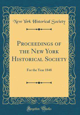 Full Download Proceedings of the New York Historical Society: For the Year 1848 (Classic Reprint) - New York historical society | ePub