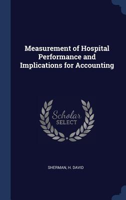 Download Measurement of Hospital Performance and Implications for Accounting - H. David Sherman file in PDF