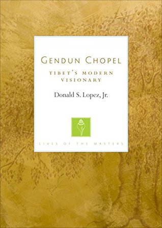 Download Gendun Chopel: Tibet's Modern Visionary (Lives of the Masters) - Donald S. Lopez Jr. file in ePub