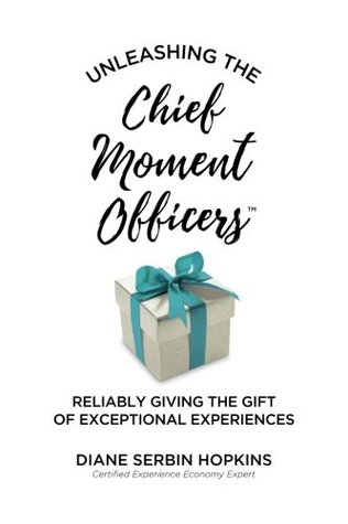 Read Online Unleashing the Chief Moment Officers: Reliably Giving the Gift of Exceptional Experiences - Diane Serbin Hopkins file in ePub