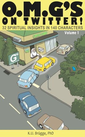 Read O.M.G’S ON TWITTER! 32 SPIRITUAL INSIGHTS IN 140 CHARACTERS. Volume 1. (OMG's on Twitter: 32 Spiritual Insights in 140 Characters) - Kay-Uwe Brugge PhD file in PDF