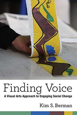 Read Online Finding Voice: A Visual Arts Approach to Engaging Social Change (The New Public Scholarship) - Kim Shelley Berman file in ePub