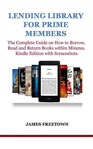 Download LENDING LIBRARY FOR PRIME MEMBERS: The Complete Guide on How to Borrow, Read and Return Books within Minutes. Kindle Edition with Screenshots - James Freetown | ePub