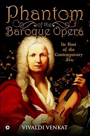 Full Download Phantom of the Baroque Opera: Its Host of the Contemporary Era - Vivaldi Venkat | PDF