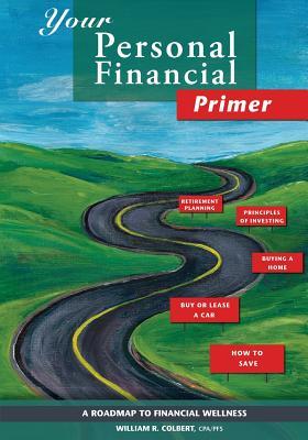 Read Your Personal Financial Primer: A Roadmap to Financial Wellness - William R Colbert | PDF