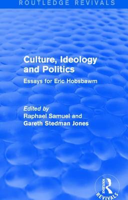 Download Culture, Ideology and Politics (Routledge Revivals): Essays for Eric Hobsbawm - Raphael Samuel file in PDF