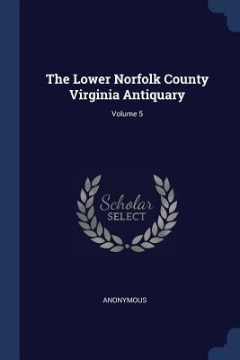 Read Online The Lower Norfolk County Virginia Antiquary; Volume 5 - Anonymous file in PDF