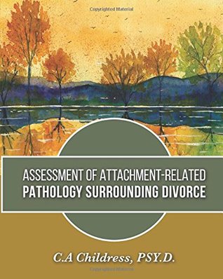 Read Online Assessment of Attachment-Related Pathology Surrounding Divorce - C.A. Childress file in PDF